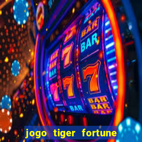 jogo tiger fortune paga mesmo