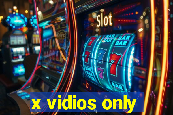 x vidios only