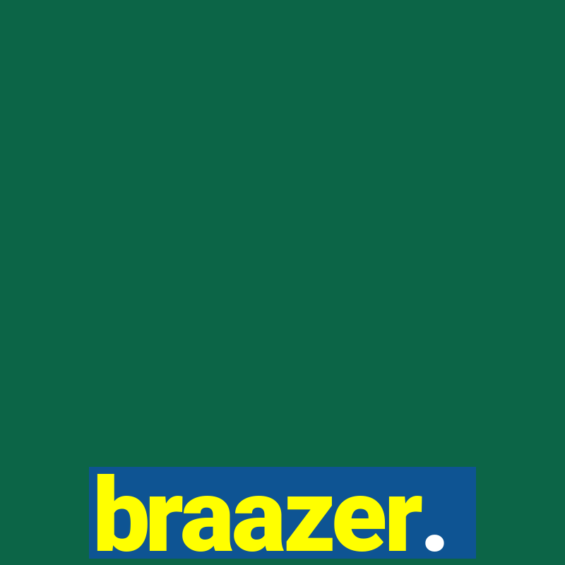 braazer.