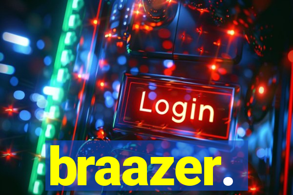 braazer.