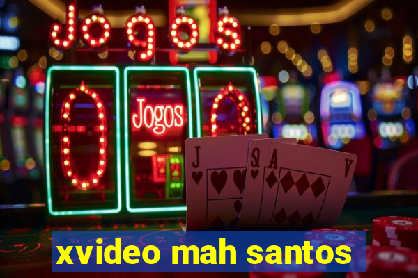 xvideo mah santos