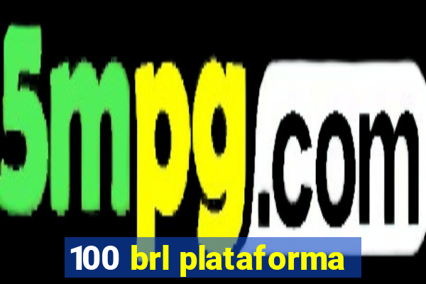 100 brl plataforma