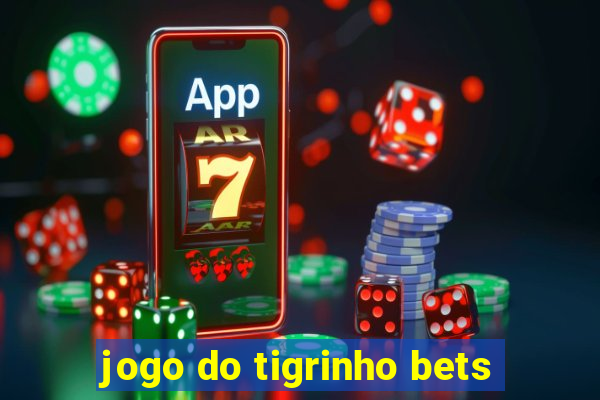 jogo do tigrinho bets