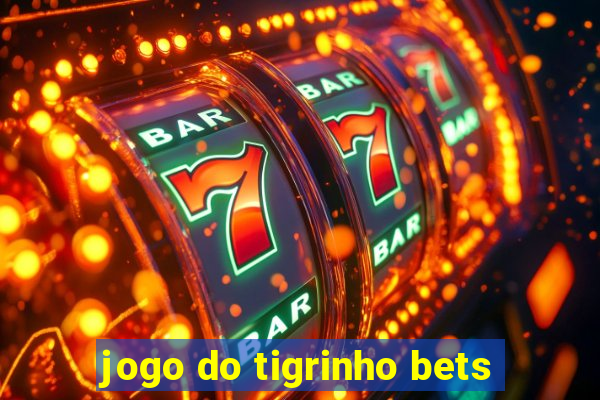 jogo do tigrinho bets