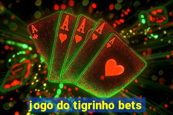 jogo do tigrinho bets