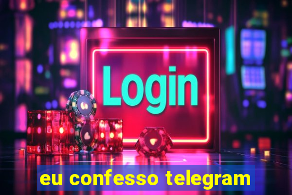 eu confesso telegram