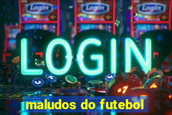 maludos do futebol