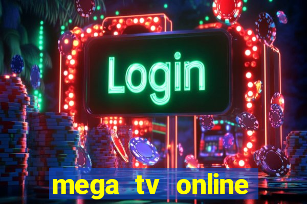 mega tv online gratis futebol ao vivo