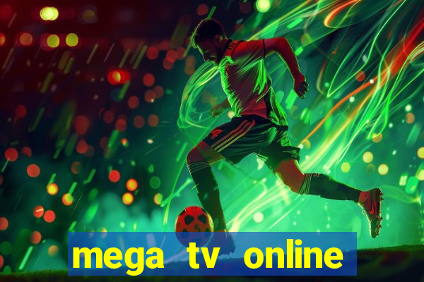 mega tv online gratis futebol ao vivo