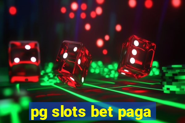 pg slots bet paga