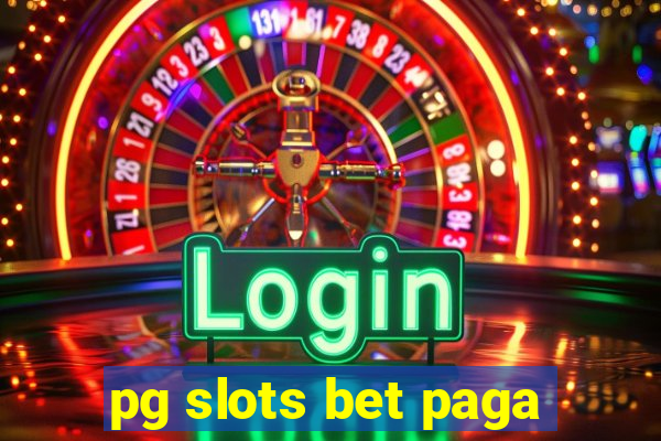 pg slots bet paga