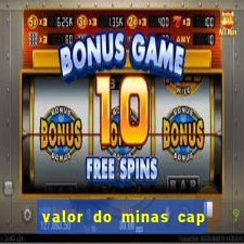 valor do minas cap dessa semana