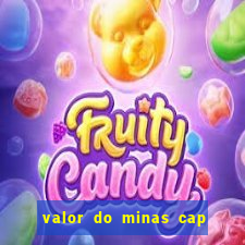 valor do minas cap dessa semana