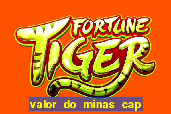 valor do minas cap dessa semana