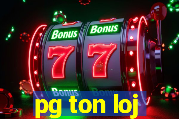 pg ton loj