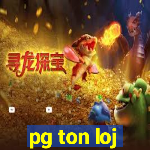 pg ton loj