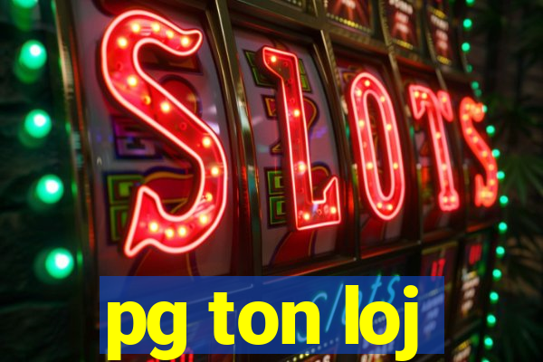 pg ton loj