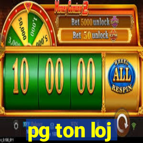 pg ton loj