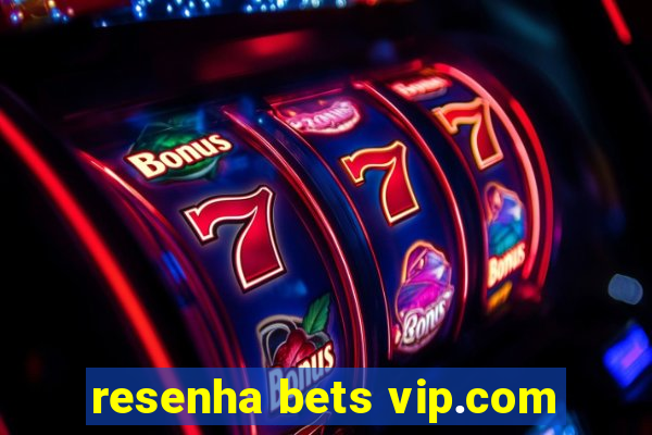 resenha bets vip.com