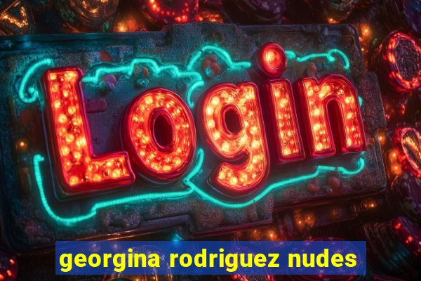 georgina rodriguez nudes