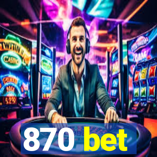 870 bet