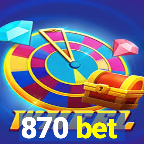 870 bet