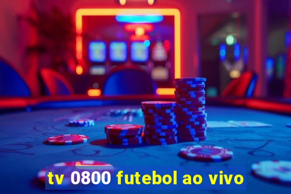 tv 0800 futebol ao vivo