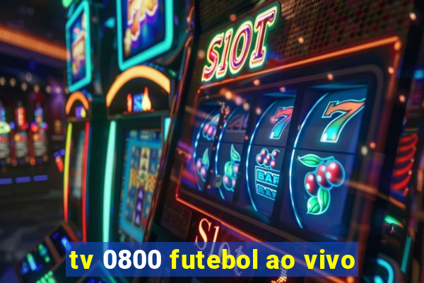 tv 0800 futebol ao vivo