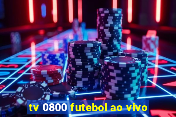 tv 0800 futebol ao vivo