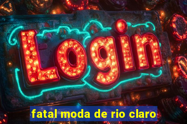 fatal moda de rio claro