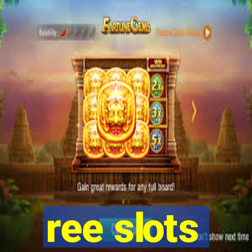 ree slots