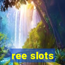 ree slots