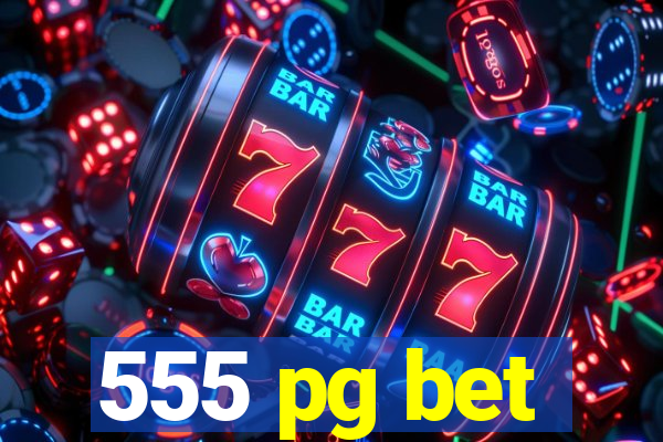 555 pg bet