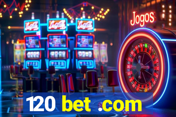 120 bet .com