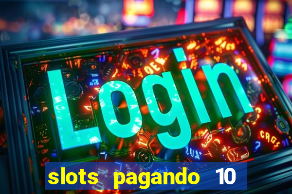 slots pagando 10 no cadastro