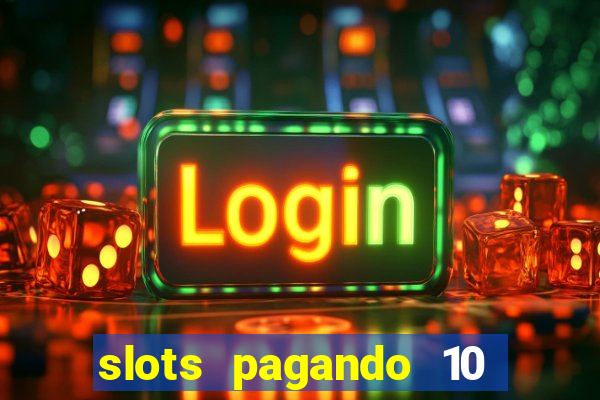 slots pagando 10 no cadastro