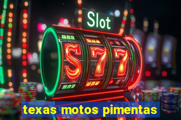 texas motos pimentas