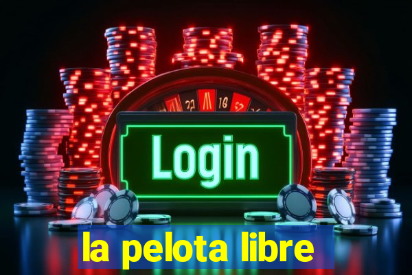 la pelota libre