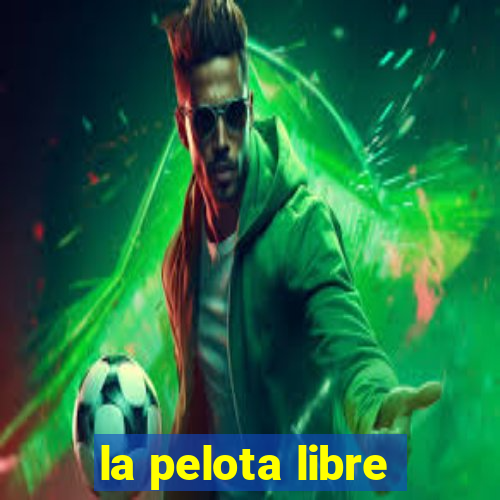 la pelota libre