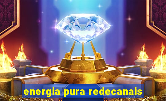 energia pura redecanais