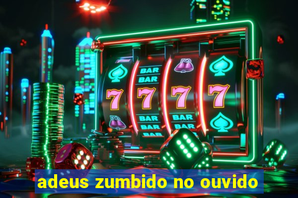 adeus zumbido no ouvido