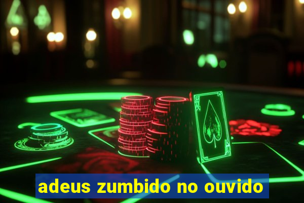 adeus zumbido no ouvido