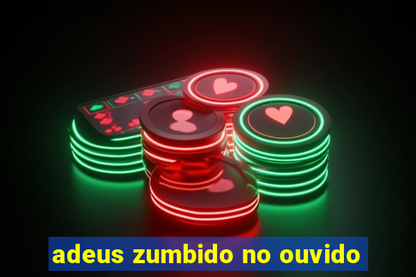 adeus zumbido no ouvido