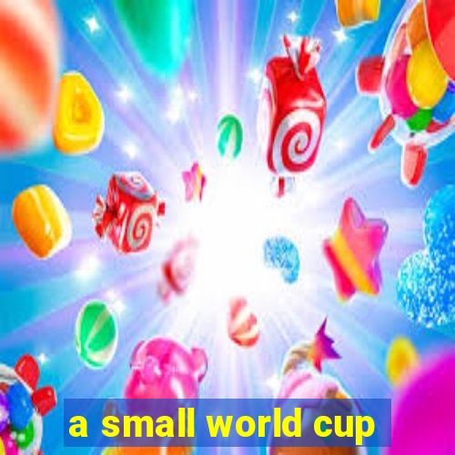 a small world cup