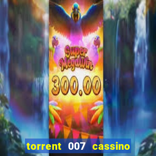 torrent 007 cassino royale legendado