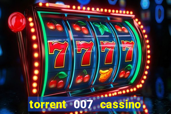 torrent 007 cassino royale legendado