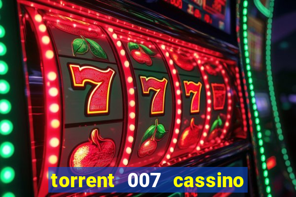 torrent 007 cassino royale legendado