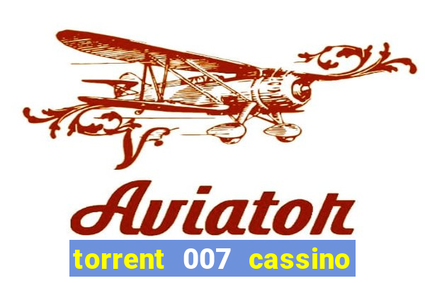 torrent 007 cassino royale legendado