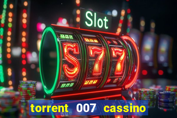 torrent 007 cassino royale legendado