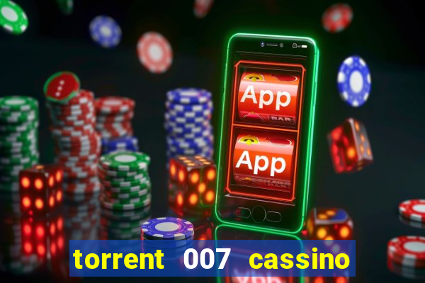 torrent 007 cassino royale legendado